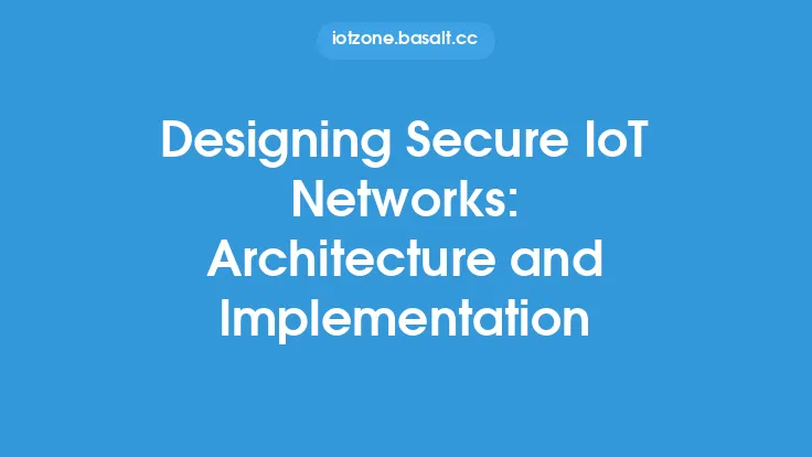 Designing Secure IoT Networks: Architecture and Implementation Thumbnail