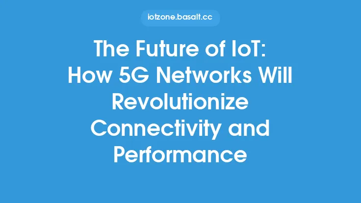 The Future of IoT: How 5G Networks Will Revolutionize Connectivity and Performance Thumbnail