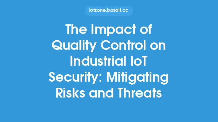 The Impact of Quality Control on Industrial IoT Security: Mitigating Risks and Threats Thumbnail
