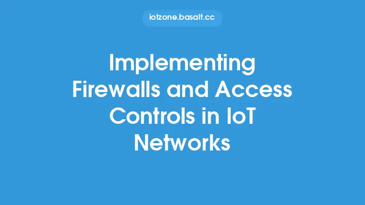Implementing Firewalls and Access Controls in IoT Networks Thumbnail