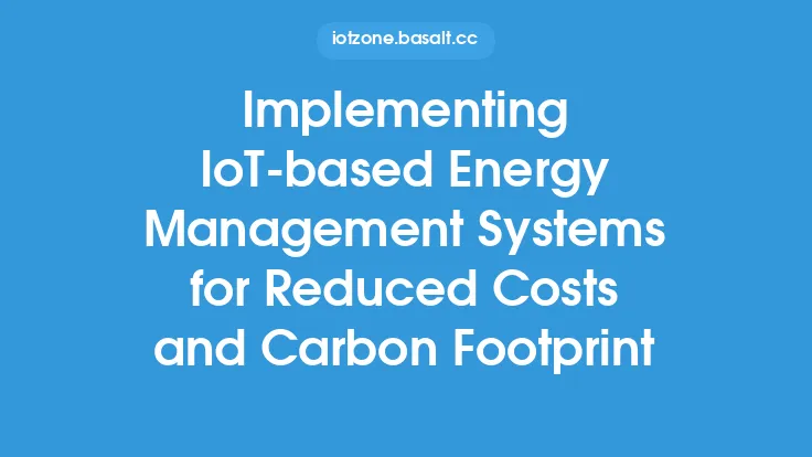 Implementing IoT-based Energy Management Systems for Reduced Costs and Carbon Footprint Thumbnail