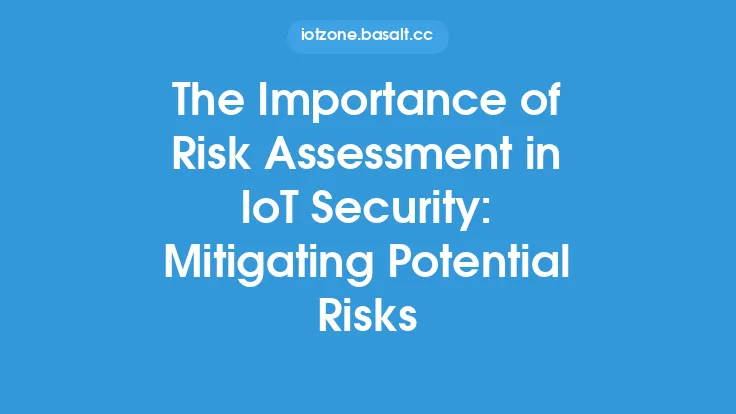 The Importance of Risk Assessment in IoT Security: Mitigating Potential Risks Thumbnail