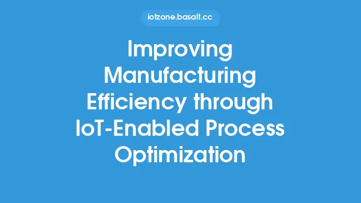 Improving Manufacturing Efficiency through IoT-Enabled Process Optimization Thumbnail