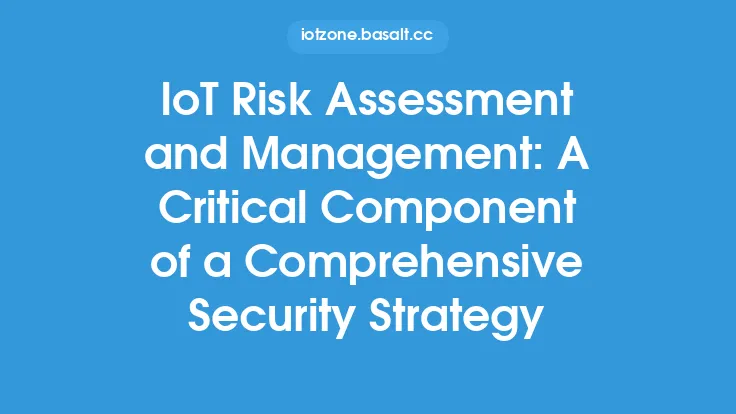 IoT Risk Assessment and Management: A Critical Component of a Comprehensive Security Strategy Thumbnail
