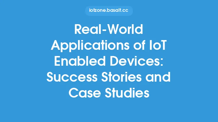 Real-World Applications of IoT Enabled Devices: Success Stories and Case Studies Thumbnail